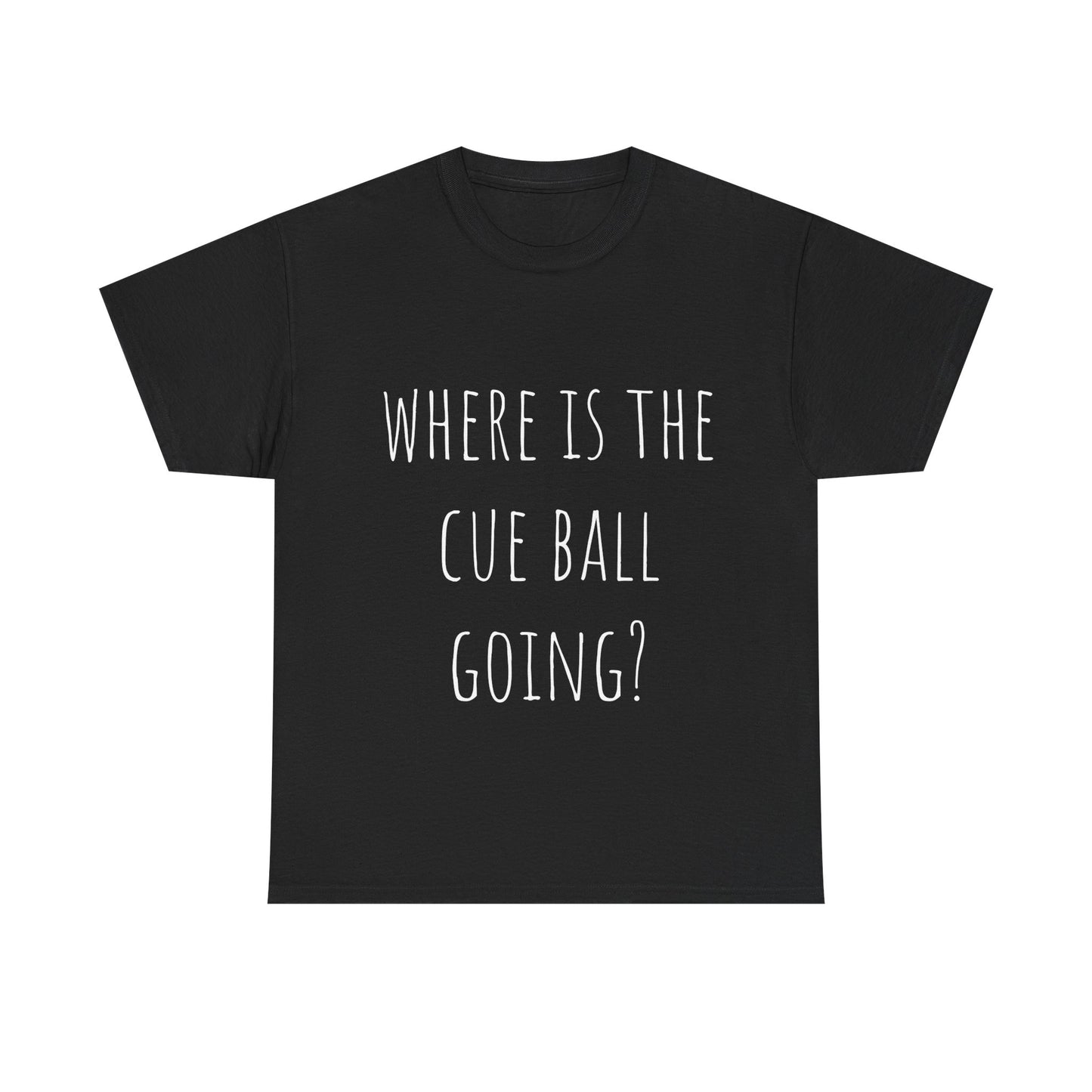 T-shirt - "Where is the cue ball going?"